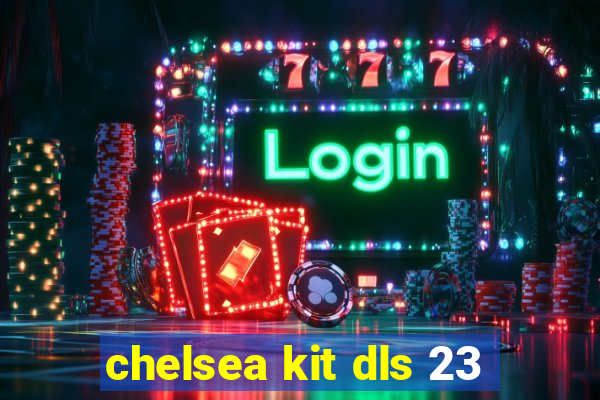 chelsea kit dls 23
